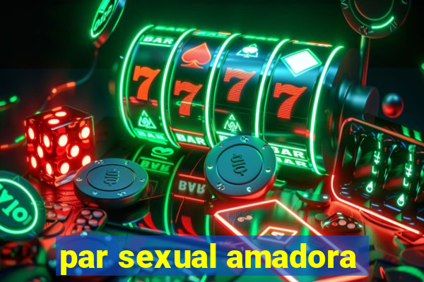 par sexual amadora